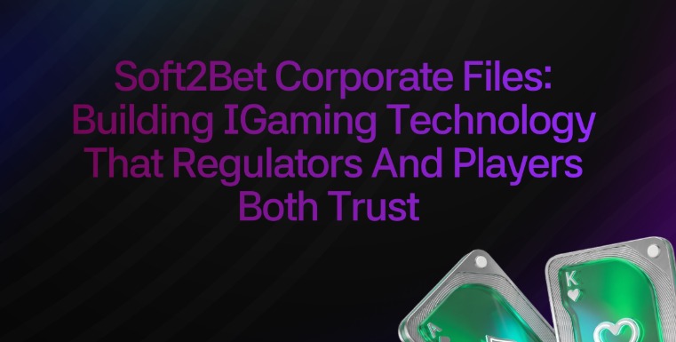 Soft2Bet Corporate Files: Building iGaming Technology That Regulators and Players Both Trust